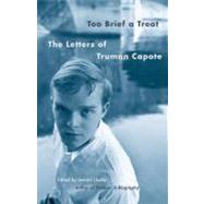 Too Brief a Treat The Letters of Truman Capote by Capote, Truman; Clarke, Gerald, 9780375702419