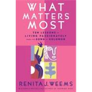 What Matters Most Ten Lessons in Living Passionately from the Song of Solomon by Weems, Renita J., 9780446532419