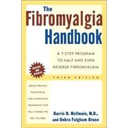 The Fibromyalgia Handbook A 7-Step Program to Halt and Even Reverse Fibromyalgia by McIlwain, Harris H., M.D.; Bruce, Debra Fulghum, Ph.D., 9780805072419