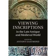Viewing Inscriptions in the Late Antique and Medieval World by Eastmond, Antony, 9781107092419