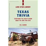 Texas Trivia Everything Y'all Need to Know about the Lone Star State by Cannon, Bill; Oppel, Courtney, 9781493032419