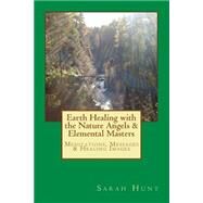 Earth Healing With the Nature Angels & Elemental Masters by Hunt, Sarah a, 9781503092419