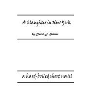 A Slaughter in New York by Skinner, David J., 9781505452419