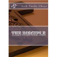 The Disciple by Okoye, Arch Emeka; Jogo, Joshua, 9781511602419