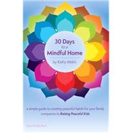 30 Days to a Mindful Home by Walsh, Kathy, 9781516962419