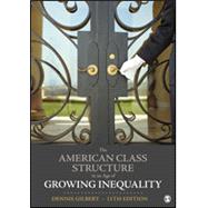 The American Class Structure in an Age of Growing Inequality by Dennis Gilbert, 9781544372419