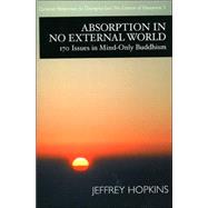 Absorption in No External World 170 Issues in Mind-Only Buddhism by Hopkins, Jeffrey, 9781559392419