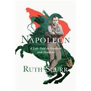 Napoleon A Life Told in Gardens and Shadows by Scurr, Ruth, 9781631492419