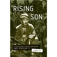 Rising Son A US Soldier's Secret and Heroic Role in World War II by VEA, SANDRA, 9781632172419