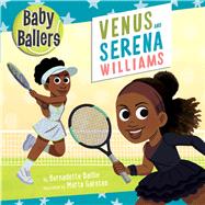 Baby Ballers: Venus and Serena Williams by Baillie, Bernadette; Garatea, Marta, 9781667202419