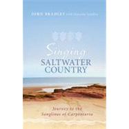 Singing Saltwater Country Journey to the Songlines of Carpentaria by Bradley, John; Yanyuwa Families, 9781742372419