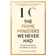 The Prime Ministers We Never Had Success and Failure from Butler to Corbyn by Richards, Steve, 9781838952419