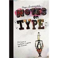 Design Fundamentals Notes on Type by Gonnella, Rose; Navetta, Christopher; Friedman, Max, 9780133962420