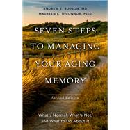 Seven Steps to Managing Your Aging Memory What's Normal, What's Not, and What to Do About It by Budson, Andrew E.; O'Connor, Maureen, 9780197632420