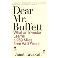 Dear Mr. Buffett What an Investor Learns 1,269 Miles from Wall Street by Tavakoli, Janet M., 9780470632420