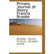 Private Journal of Henry Francis Brooke by Brooke, Henry Francis; Brooke, Annie, 9780554642420