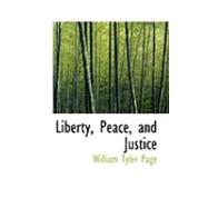 Liberty, Peace, and Justice by Page, William Tyler, 9780554882420
