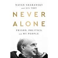 Never Alone Prison, Politics, and My People by Sharansky, Natan; Troy, Gil, 9781541742420