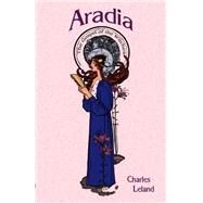 Aradia by Leland, Charles Godfrey, 9781585092420