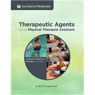 Therapeutic Agents for the Physical Therapist Assistant by Jennifer Memolo MA PTA, 9781630912420