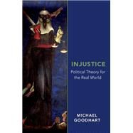 Injustice Political Theory for the Real World by Goodhart, Michael, 9780190692421
