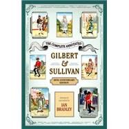 The Complete Annotated Gilbert & Sullivan 20th Anniversary Edition by Bradley, Ian, 9780199392421