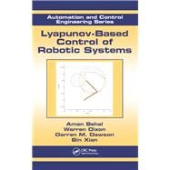 Lyapunov-Based Control of Robotic Systems by Behal, Aman; Dixon, Warren; Dawson, Darren M.; Xian, Bin, 9780367452421
