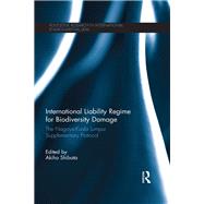 International Liability Regime for Biodiversity Damage: The Nagoya-Kuala Lumpur Supplementary Protocol by Shibata; Akiho, 9780415722421