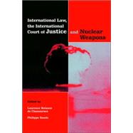 International Law, the International Court of Justice and Nuclear Weapons by Edited by Laurence Boisson de Chazournes , Philippe Sands, 9780521652421