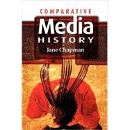 Comparative Media History An Introduction: 1789 to the Present by Chapman, Jane L., 9780745632421