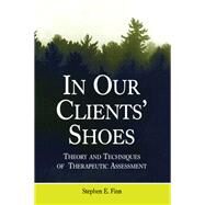 In Our Clients' Shoes: Theory and Techniques of Therapeutic Assessment by Finn,Stephen E., 9781138972421