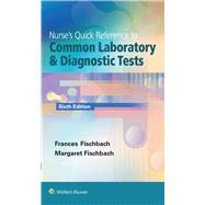 Nurse's Quick Reference to Common Laboratory & Diagnostic Tests by Fischbach, Frances; Dunning, Marshall B., 9781451192421