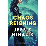 Chaos Reigning by Mihalik, Jessie, 9780062802422