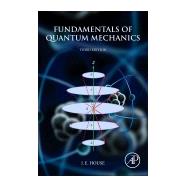 Fundamentals of Quantum Mechanics by House, James E., 9780128092422