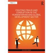 Fighting Fraud and Corruption in the Humanitarian and Global Development Sector by May, Oliver, 9780367442422