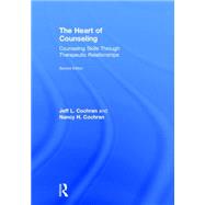 The Heart of Counseling: Counseling Skills through Therapeutic Relationships by Cochran; Jeff L., 9780415712422