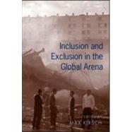 Inclusion And Exclusion in the Global Arena by Kirsch; Max, 9780415952422