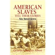 American Slaves Tell Their Stories Six Interviews by Albert, Octavia V. Rogers, 9780486792422