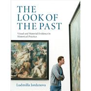 The Look of the Past: Visual and Material Evidence in Historical Practice by Ludmilla Jordanova, 9780521882422