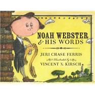 Noah Webster & His Words by Ferris, Jeri Chase; Kirsch, Vincent X., 9780544582422