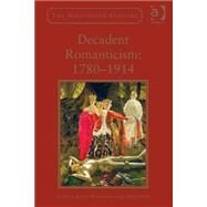 Decadent Romanticism: 1780-1914 by Boyiopoulos,Kostas, 9781472422422