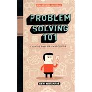 Problem Solving 101 A Simple Book for Smart People by Watanabe, Ken, 9781591842422
