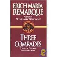 Three Comrades A Novel by Remarque, Erich Maria; Wheen, Arthur Wesley, 9780449912423