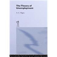 Theory of Unemployment by Pigou,Arthur Cecil, 9780714612423