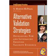 Alternative Validation Strategies : Developing New and Leveraging Existing Validity Evidence by McPhail, S. Morton; Church, Allan H.; Waclawski, Janine, 9780787982423