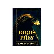 Birds of Prey by Scholz, Floyd, 9780811702423