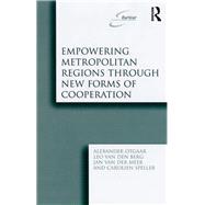 Empowering Metropolitan Regions Through New Forms of Cooperation by Otgaar,Alexander, 9781138262423
