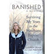 Banished Surviving My Years in the Westboro Baptist Church by Drain, Lauren; Pulitzer, Lisa, 9781455512423