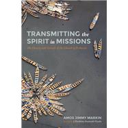 Transmitting the Spirit in Missions by Markin, Amos Jimmy; Asamoah-Gyadu, J. Kwabena, 9781532662423