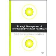 Strategic Management of Information Systems in Healthcare by Brown, Gordon D., 9781567932423